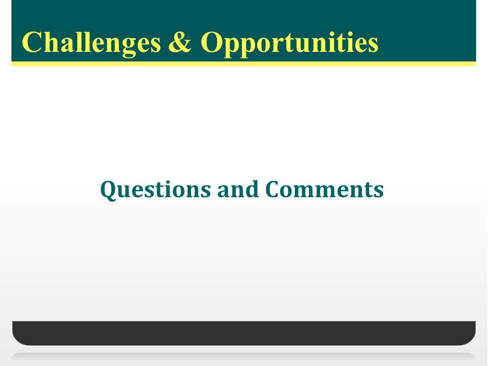 Challenges & Opportunities Questions and Comments