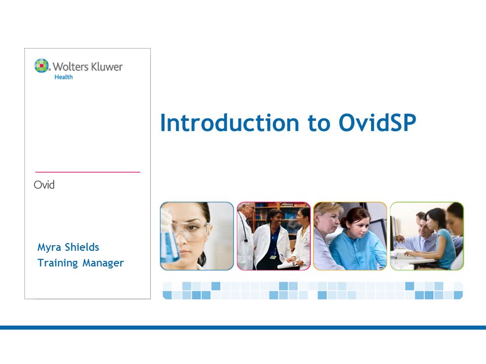 Myra Shields Training Manager Introduction to OvidSP