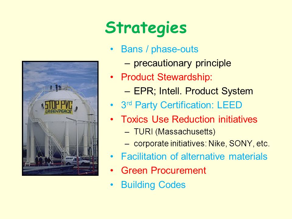 Strategies Bans / phase-outs –precautionary principle Product Stewardship: –EPR; Intell.