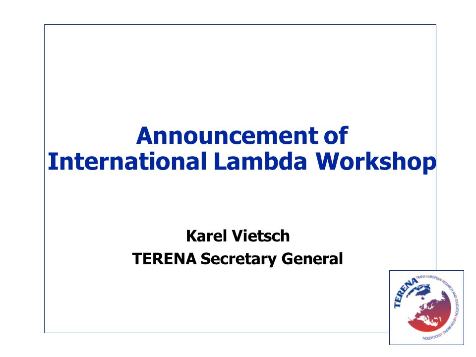 Announcement of International Lambda Workshop Karel Vietsch TERENA Secretary General