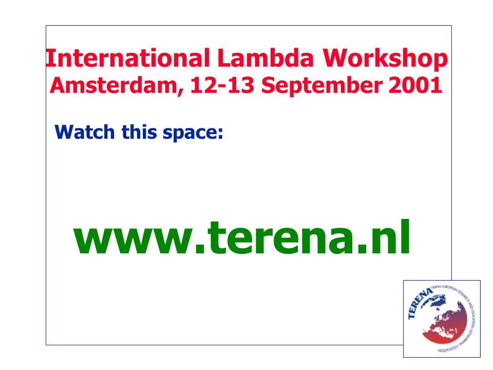International Lambda Workshop Amsterdam, September 2001 Watch this space: