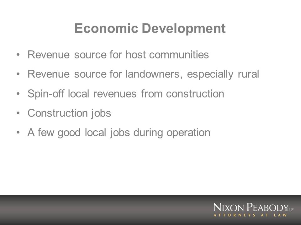 Economic Development Revenue source for host communities Revenue source for landowners, especially rural Spin-off local revenues from construction Construction jobs A few good local jobs during operation