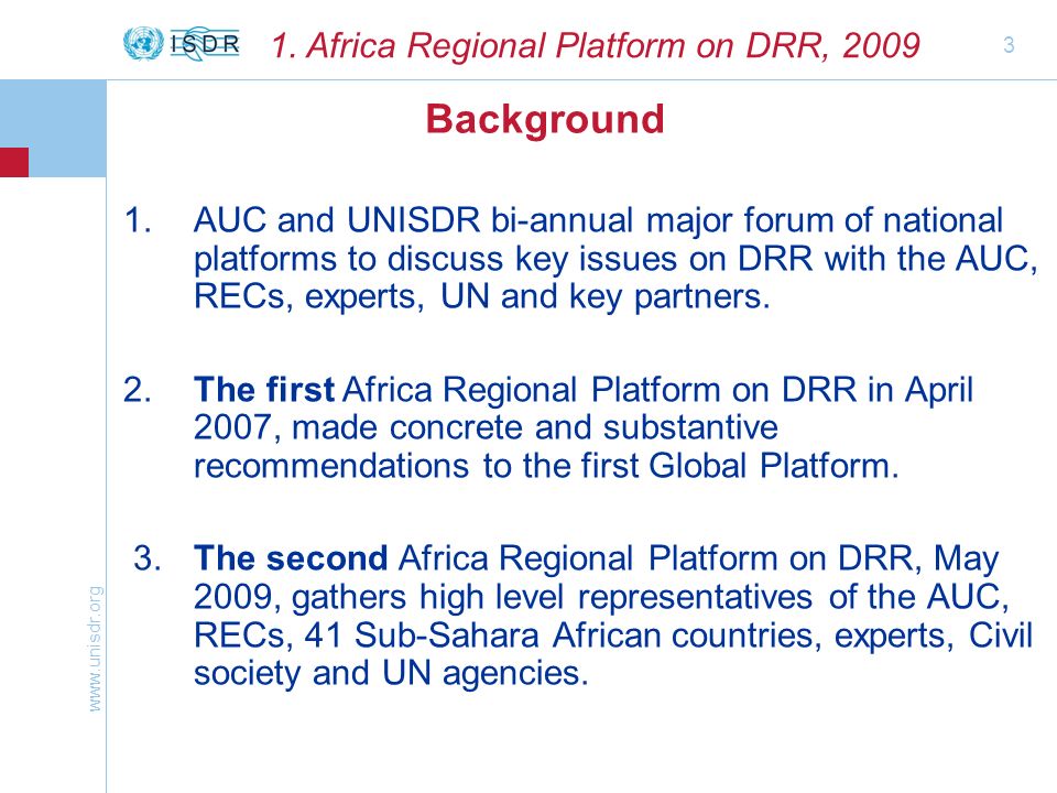 3 1.AUC and UNISDR bi-annual major forum of national platforms to discuss key issues on DRR with the AUC, RECs, experts, UN and key partners.
