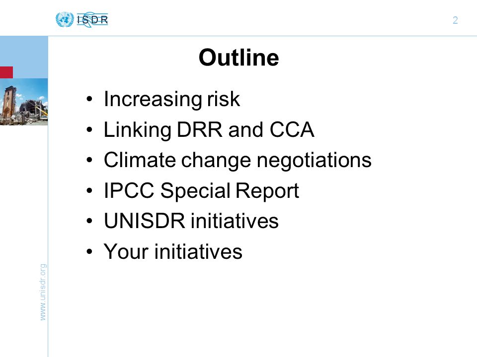 2 Outline Increasing risk Linking DRR and CCA Climate change negotiations IPCC Special Report UNISDR initiatives Your initiatives
