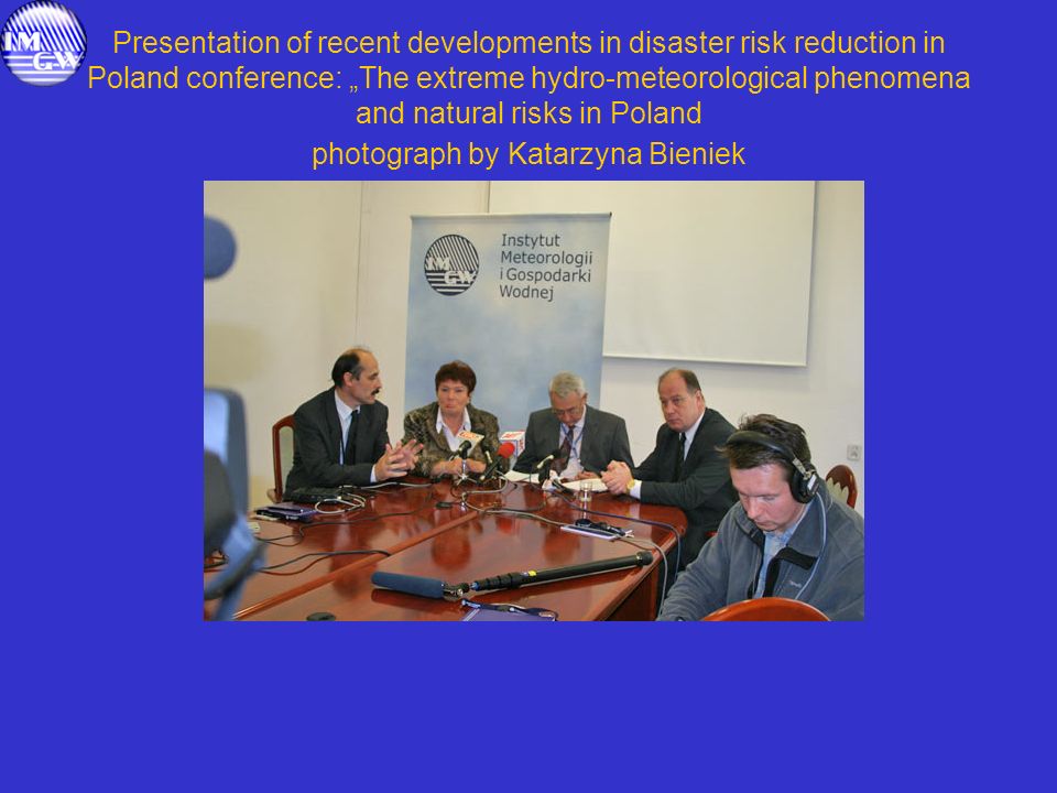Presentation of recent developments in disaster risk reduction in Poland conference: The extreme hydro-meteorological phenomena and natural risks in Poland photograph by Katarzyna Bieniek