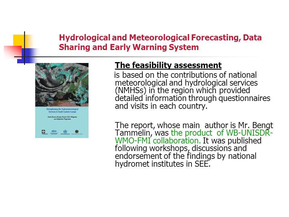 Hydrological and Meteorological Forecasting, Data Sharing and Early Warning System The feasibility assessment is based on the contributions of national meteorological and hydrological services (NMHSs) in the region which provided detailed information through questionnaires and visits in each country.