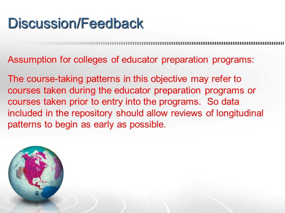Discussion/Feedback Assumption for colleges of educator preparation programs: The course-taking patterns in this objective may refer to courses taken during the educator preparation programs or courses taken prior to entry into the programs.