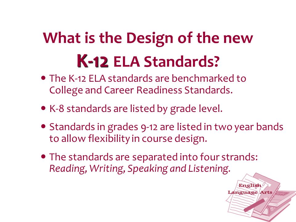 K-12 What is the Design of the new K-12 ELA Standards.