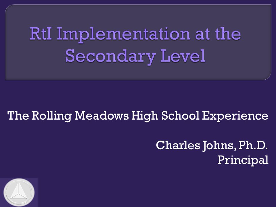 The Rolling Meadows High School Experience Charles Johns, Ph.D. Principal