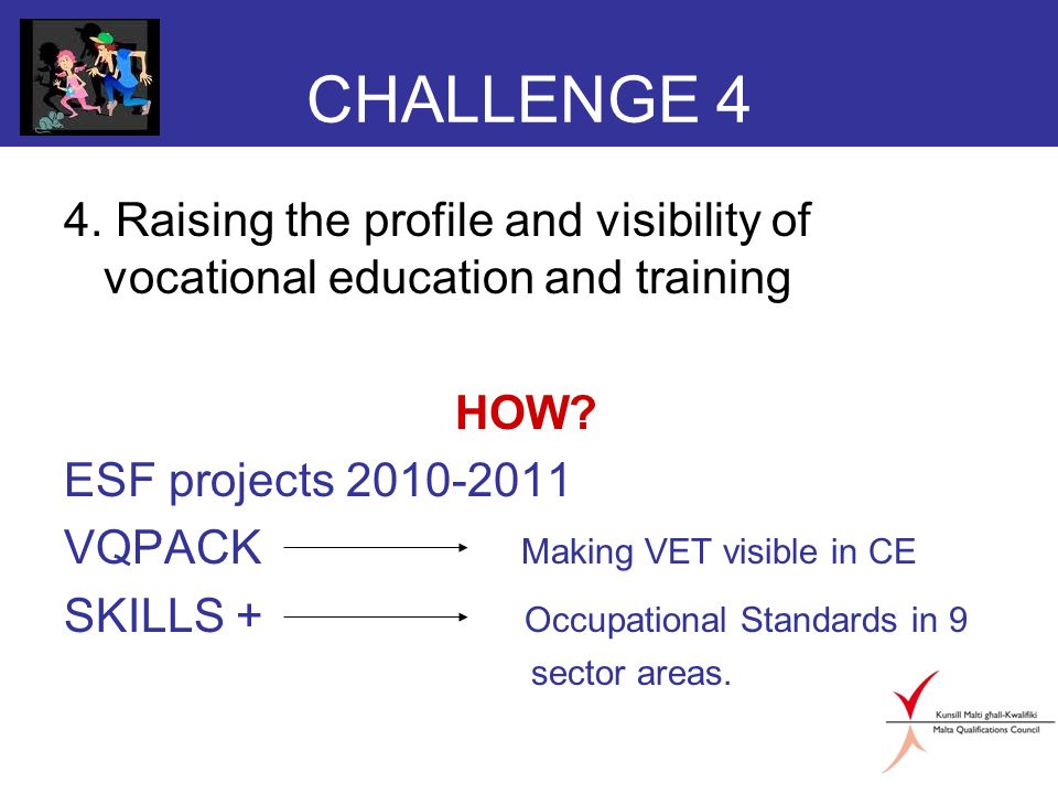 CHALLENGE 4 4. Raising the profile and visibility of vocational education and training HOW.