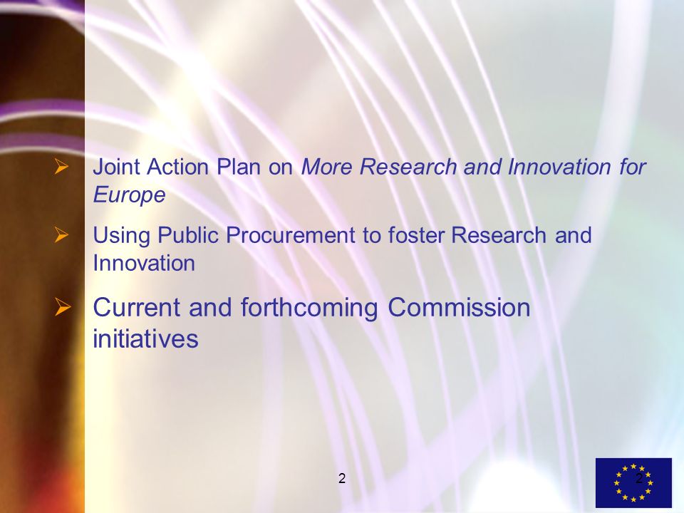 22 Joint Action Plan on More Research and Innovation for Europe Using Public Procurement to foster Research and Innovation Current and forthcoming Commission initiatives