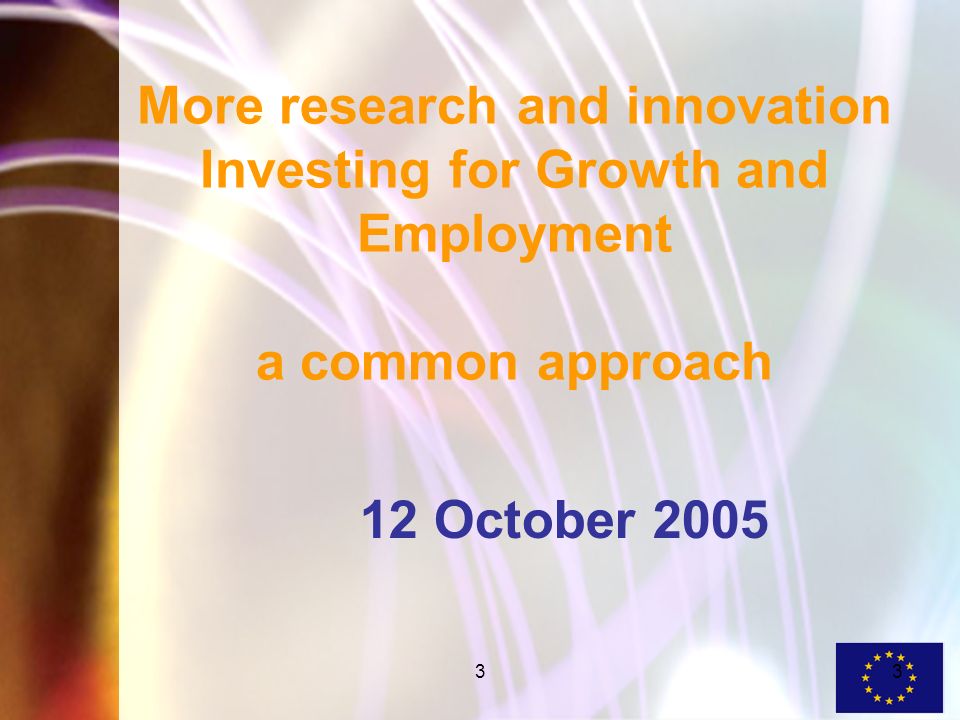33 More research and innovation Investing for Growth and Employment a common approach 12 October 2005