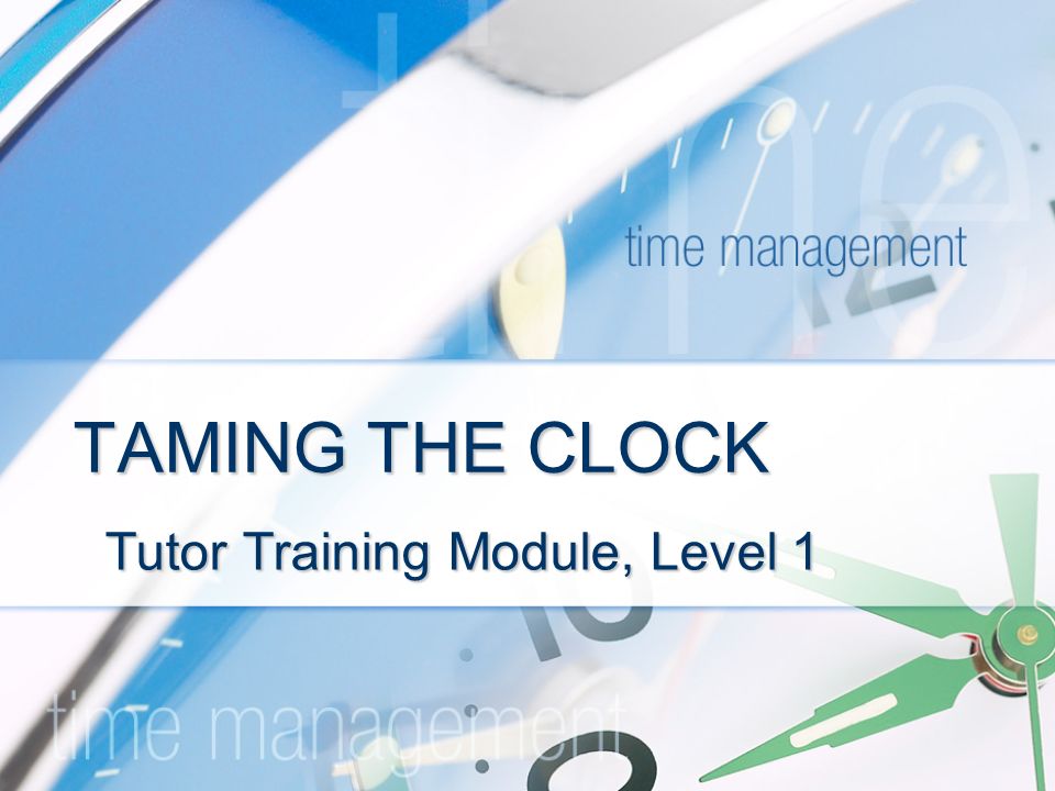 TAMING THE CLOCK Tutor Training Module, Level 1