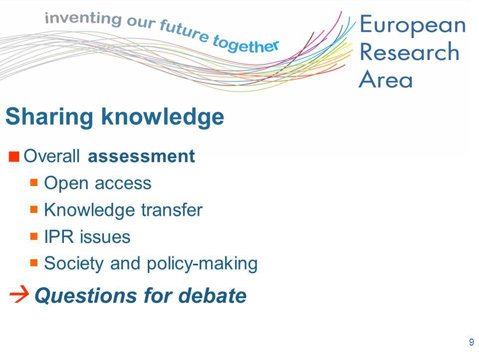 9 Sharing knowledge Overall assessment Open access Knowledge transfer IPR issues Society and policy-making Questions for debate