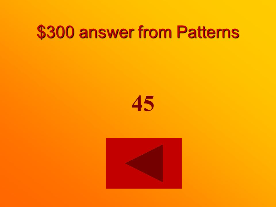 $300 question from Patterns Finish the pattern. 25, 30, 35, 40, ____