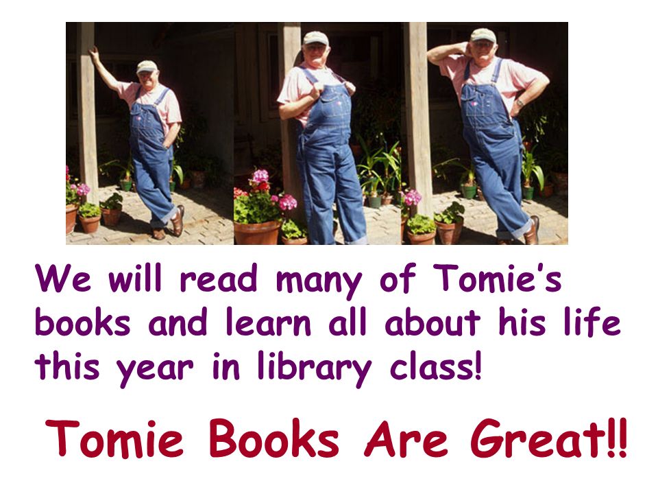 We will read many of Tomies books and learn all about his life this year in library class.