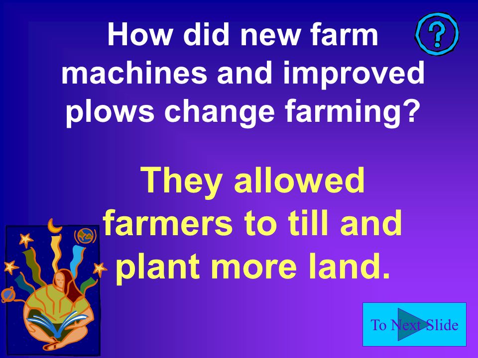 To Next Slide How did new farm machines and improved plows change farming.
