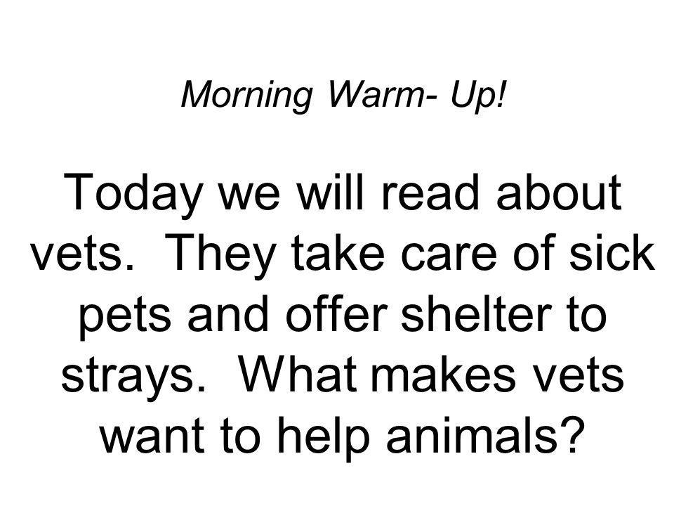 Morning Warm- Up. Today we will read about vets.