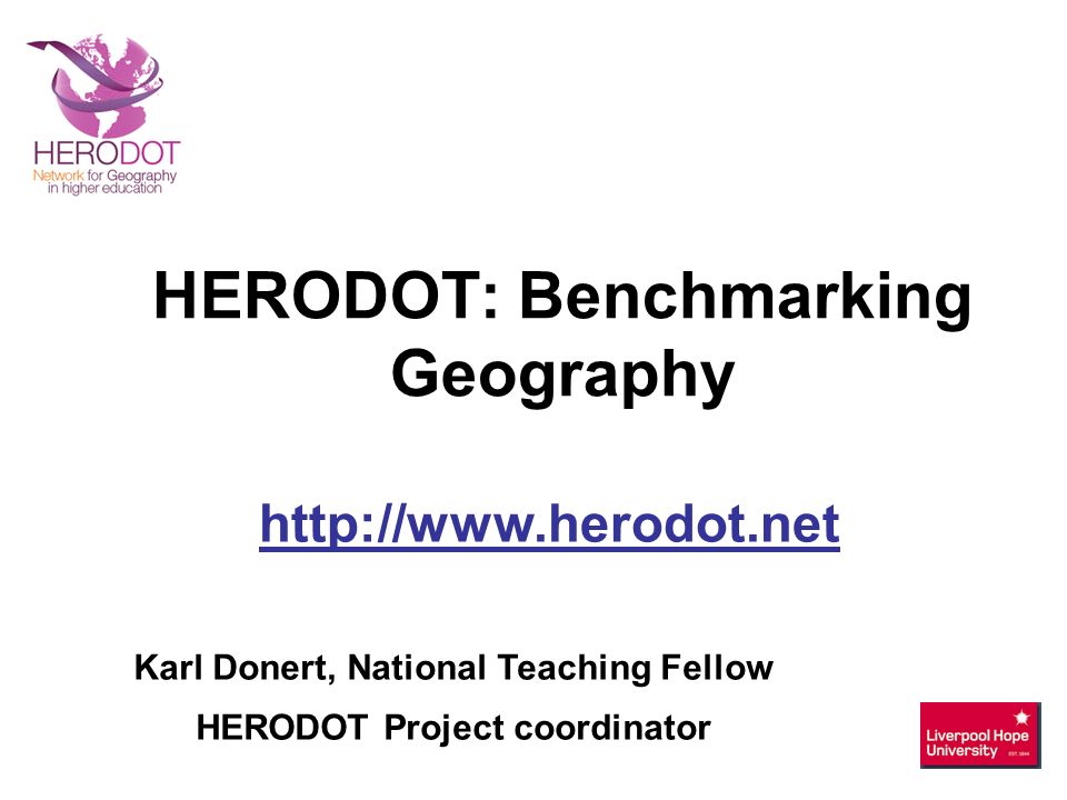 Karl Donert, National Teaching Fellow HERODOT Project coordinator   HERODOT: Benchmarking Geography