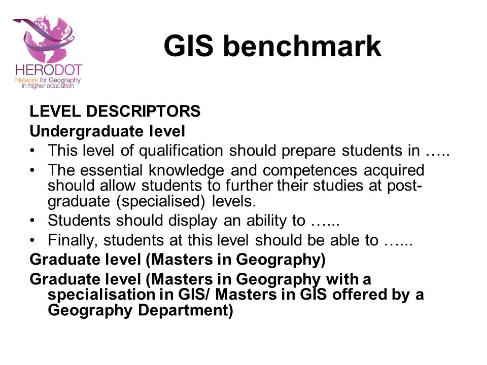 GIS benchmark LEVEL DESCRIPTORS Undergraduate level This level of qualification should prepare students in …..