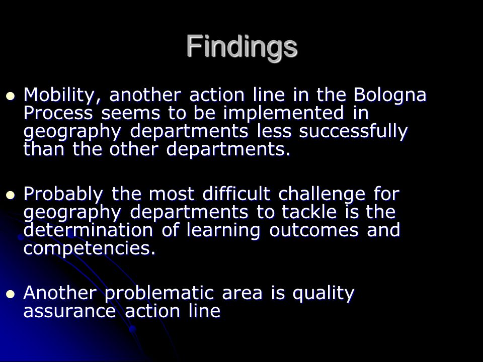 Findings Mobility, another action line in the Bologna Process seems to be implemented in geography departments less successfully than the other departments.