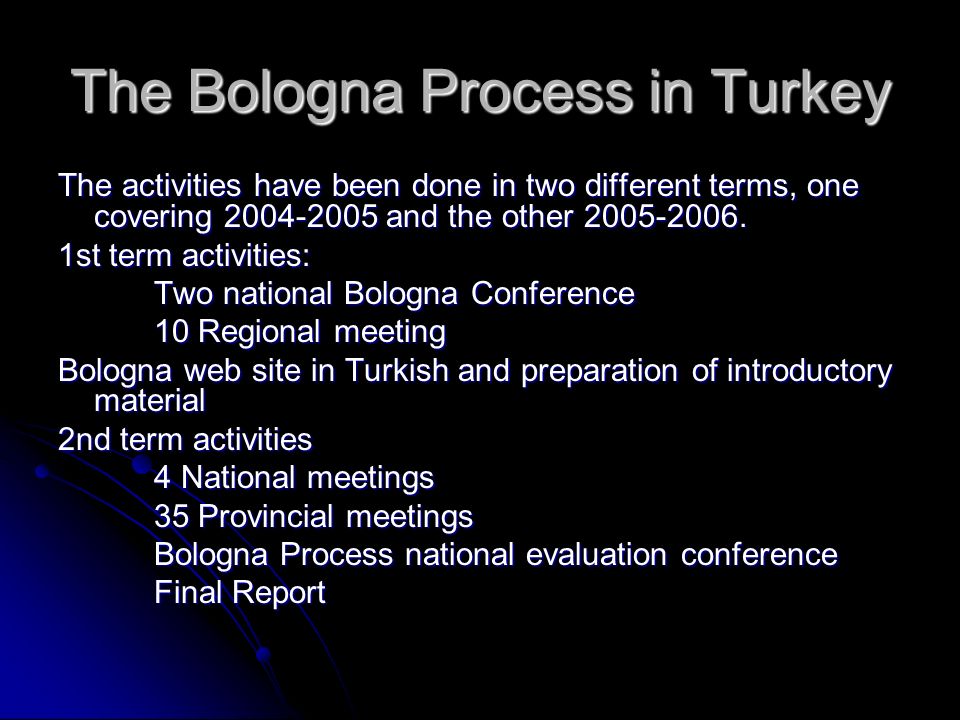 The Bologna Process in Turkey The activities have been done in two different terms, one covering and the other