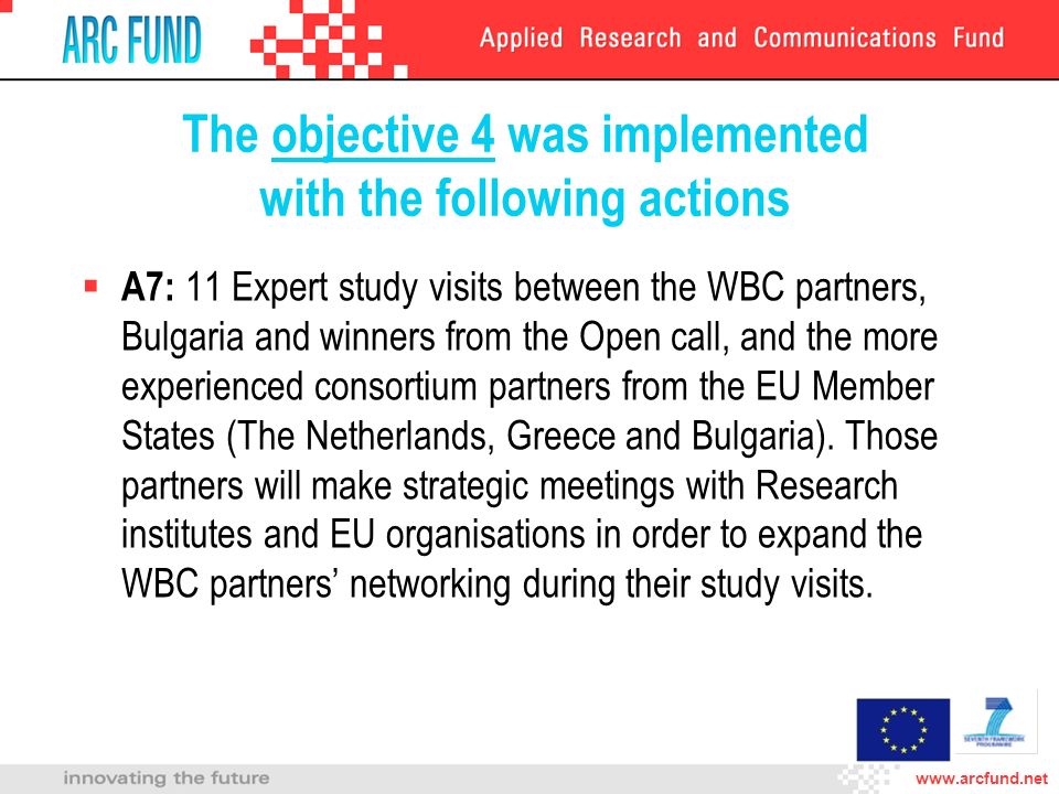 The objective 4 was implemented with the following actions A7: 11 Expert study visits between the WBC partners, Bulgaria and winners from the Open call, and the more experienced consortium partners from the EU Member States (The Netherlands, Greece and Bulgaria).
