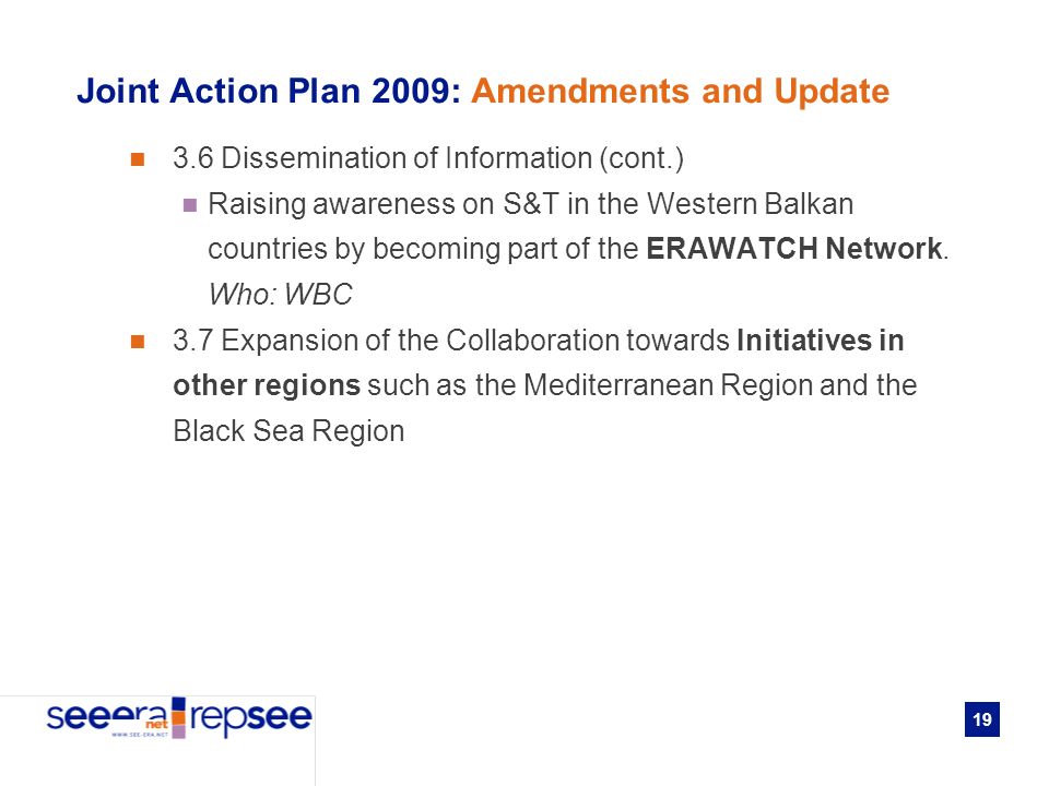 19 Joint Action Plan 2009: Amendments and Update 3.6 Dissemination of Information (cont.) Raising awareness on S&T in the Western Balkan countries by becoming part of the ERAWATCH Network.