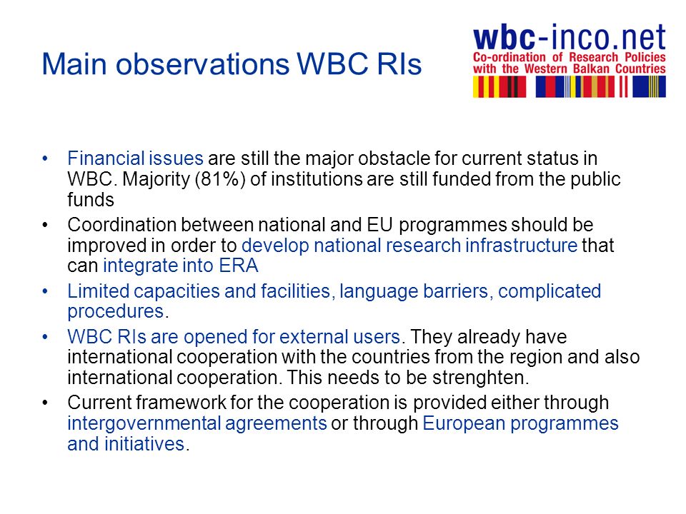 Main observations WBC RIs Financial issues are still the major obstacle for current status in WBC.