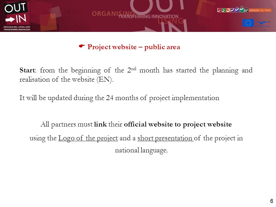 6 Project website – public area Start: from the beginning of the 2 nd month has started the planning and realisation of the website (EN).