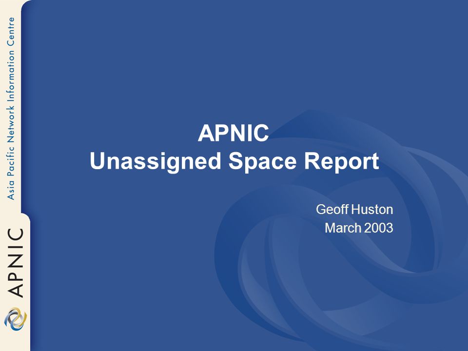APNIC Unassigned Space Report Geoff Huston March 2003