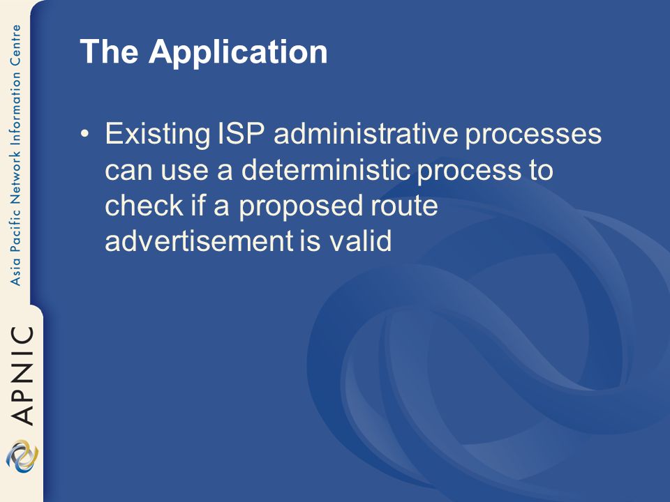 The Application Existing ISP administrative processes can use a deterministic process to check if a proposed route advertisement is valid