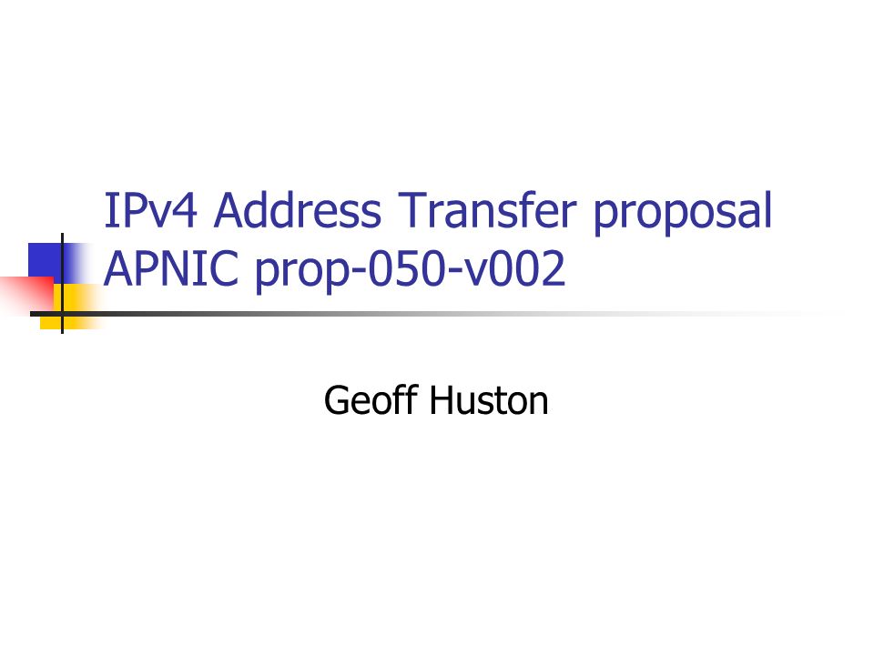 IPv4 Address Transfer proposal APNIC prop-050-v002 Geoff Huston