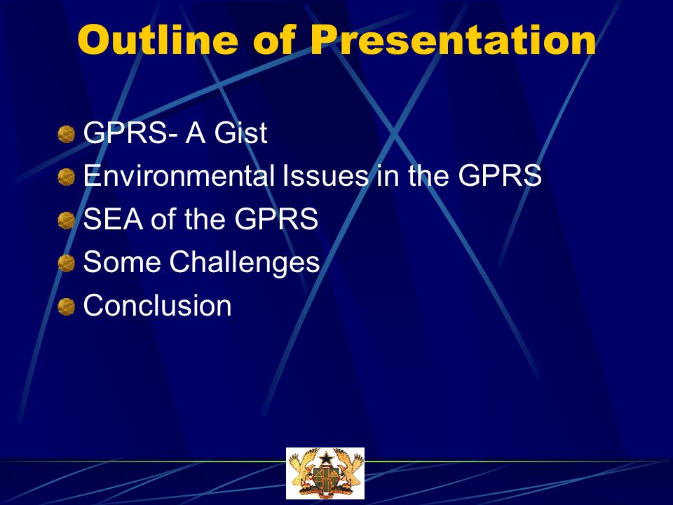 Outline of Presentation GPRS- A Gist Environmental Issues in the GPRS SEA of the GPRS Some Challenges Conclusion