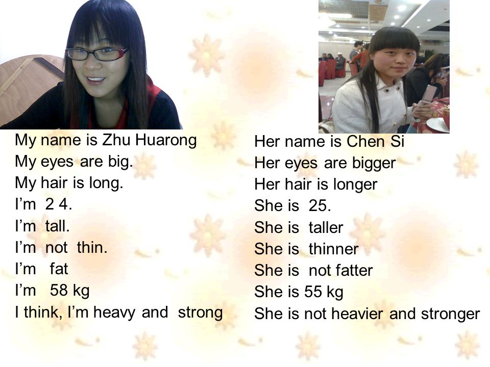 My name is Zhu Huarong My eyes are big. My hair is long.