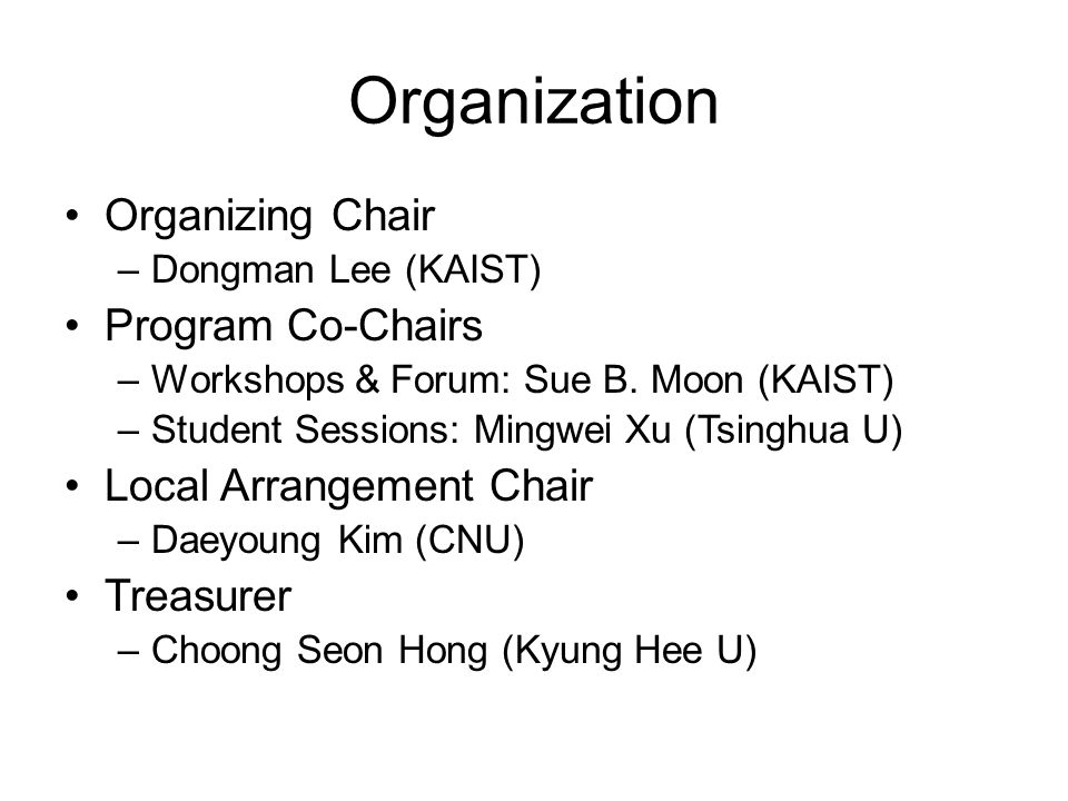 Organization Organizing Chair –Dongman Lee (KAIST) Program Co-Chairs –Workshops & Forum: Sue B.