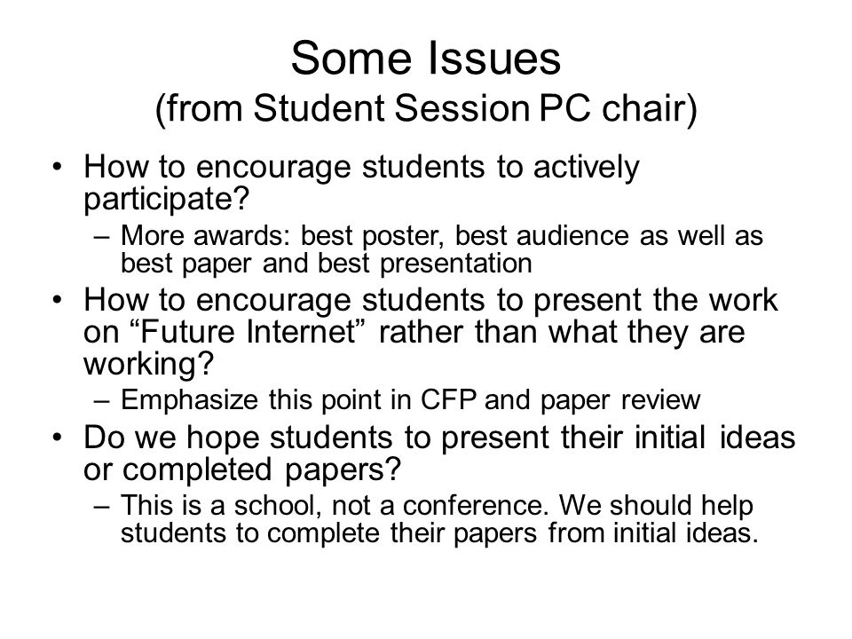 Some Issues (from Student Session PC chair) How to encourage students to actively participate.
