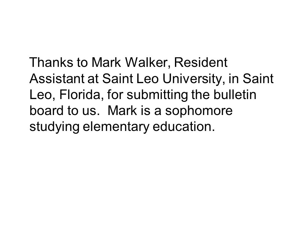 Thanks to Mark Walker, Resident Assistant at Saint Leo University, in Saint Leo, Florida, for submitting the bulletin board to us.