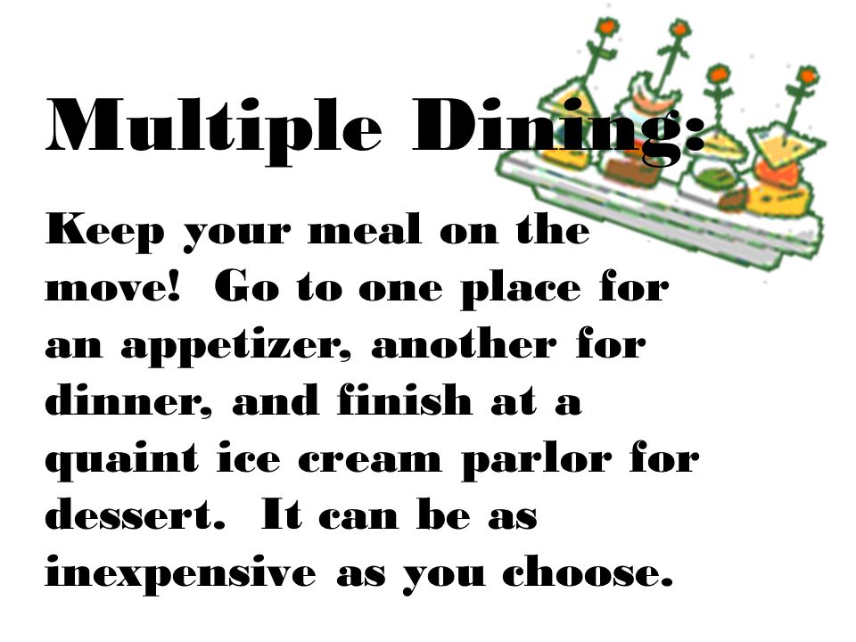 Multiple Dining: Keep your meal on the move.