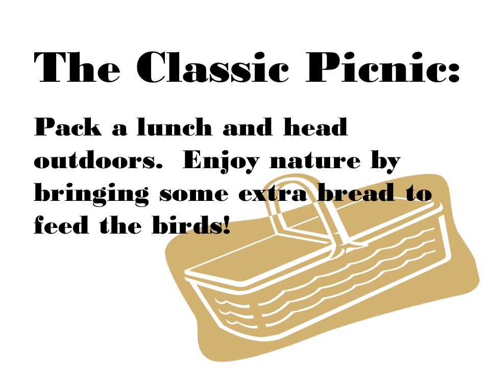 The Classic Picnic: Pack a lunch and head outdoors.