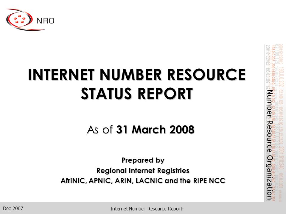 Dec 2007 Internet Number Resource Report INTERNET NUMBER RESOURCE STATUS REPORT As of 31 March 2008