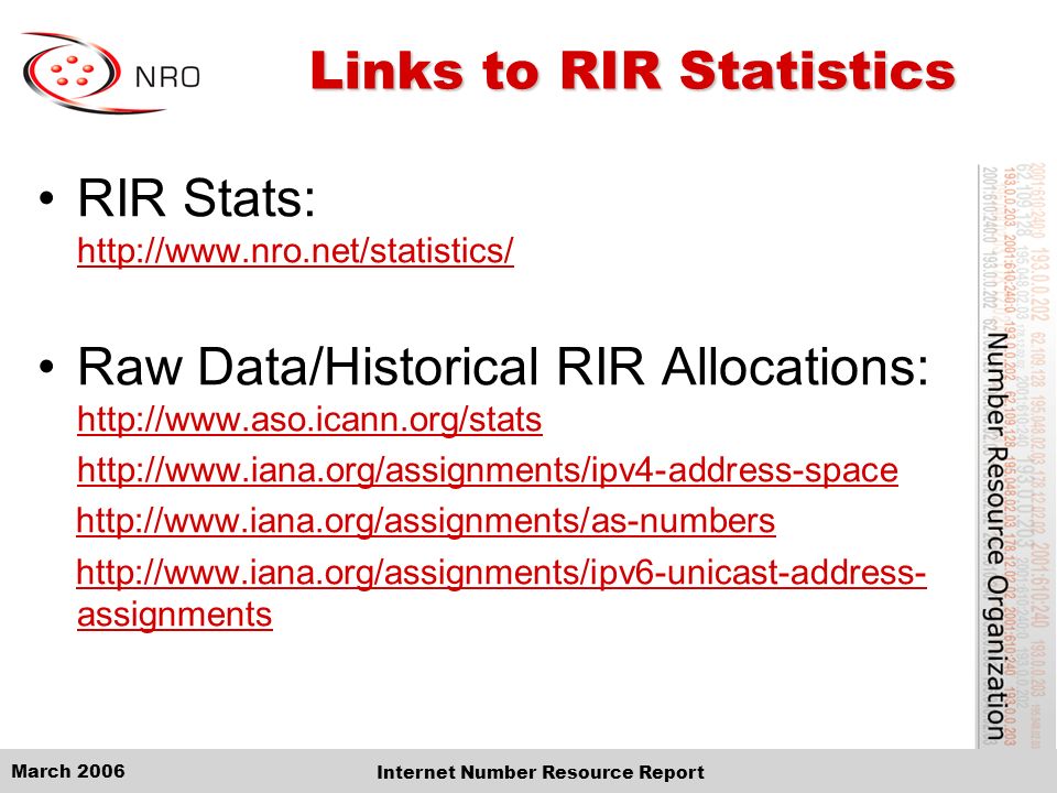 March 2006 Internet Number Resource Report Links to RIR Statistics RIR Stats:     Raw Data/Historical RIR Allocations: assignmentshttp://  assignments