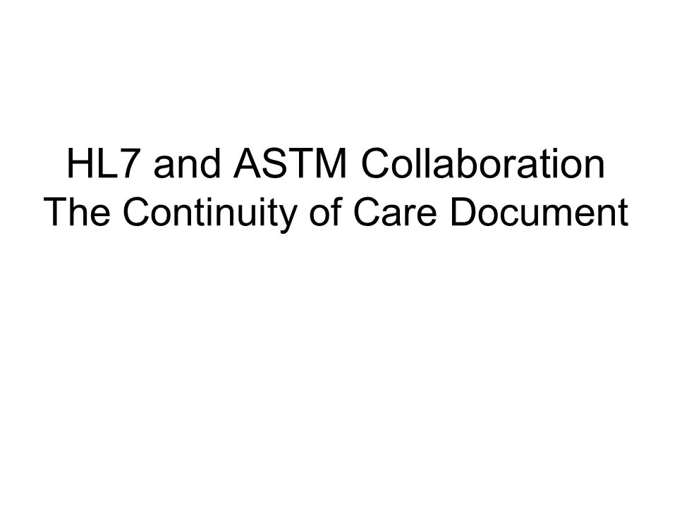 HL7 and ASTM Collaboration The Continuity of Care Document