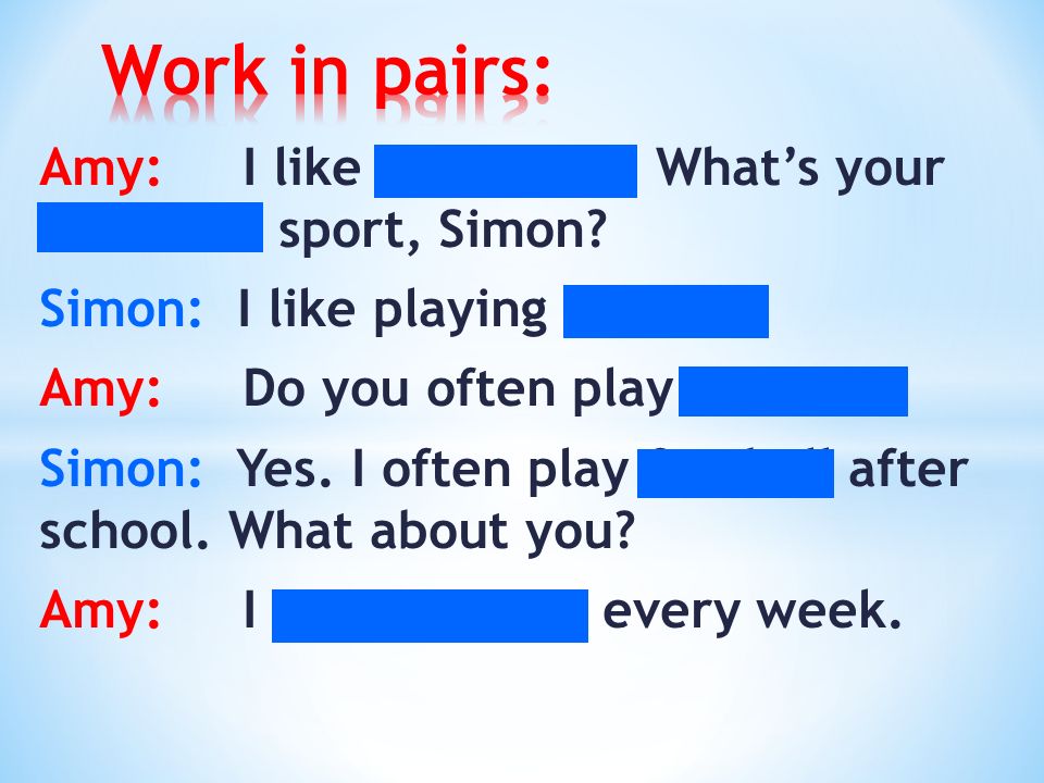 Amy: I like swimming. Whats your favourite sport, Simon.