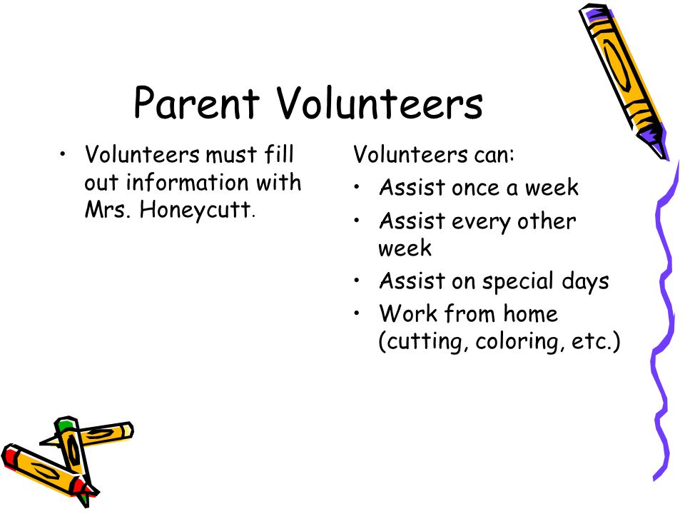 Parent Volunteers Volunteers must fill out information with Mrs.