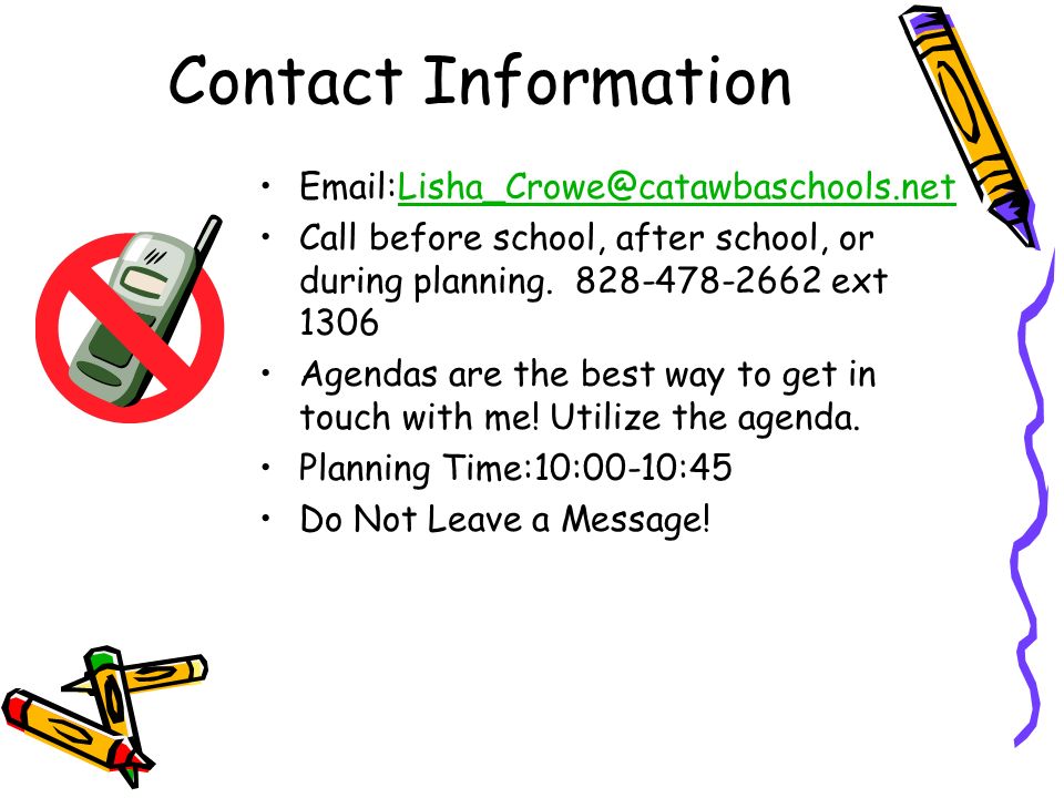 Contact Information Call before school, after school, or during planning.