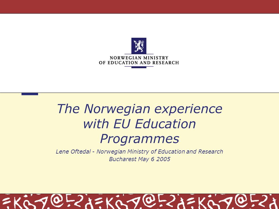 The Norwegian experience with EU Education Programmes Lene Oftedal - Norwegian Ministry of Education and Research Bucharest May