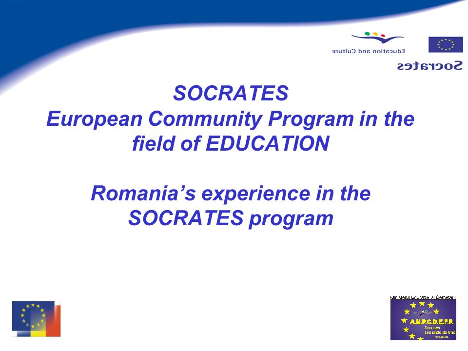 SOCRATES European Community Program in the field of EDUCATION Romanias experience in the SOCRATES program