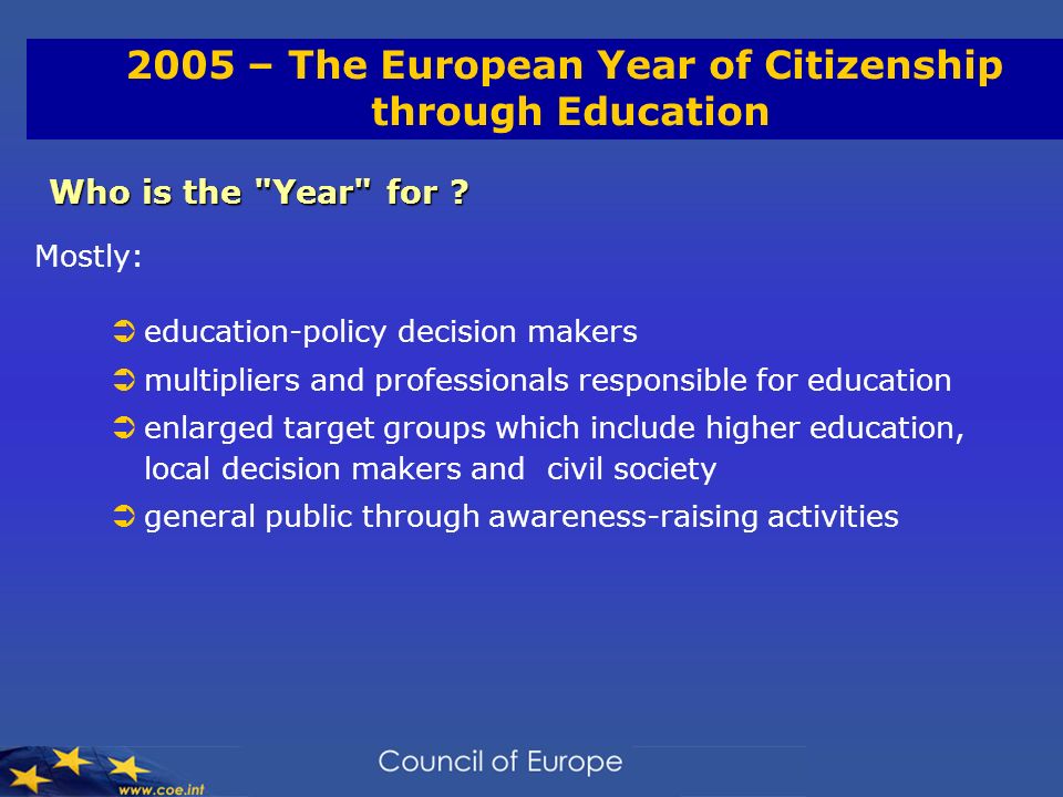 2005 – The European Year of Citizenship through Education Who is the Year for .