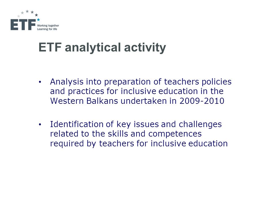 ETF analytical activity Analysis into preparation of teachers policies and practices for inclusive education in the Western Balkans undertaken in Identification of key issues and challenges related to the skills and competences required by teachers for inclusive education